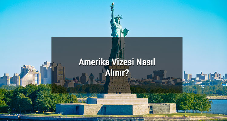 Amerika Vizesi Nasıl Alınır?